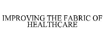 IMPROVING THE FABRIC OF HEALTHCARE
