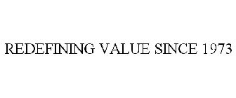 REDEFINING VALUE SINCE 1973