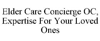 ELDER CARE CONCIERGE OC, EXPERTISE FOR YOUR LOVED ONES