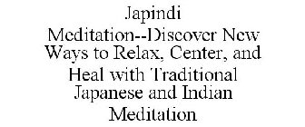JAPINDI MEDITATION--DISCOVER NEW WAYS TO RELAX, CENTER, AND HEAL WITH TRADITIONAL JAPANESE AND INDIAN MEDITATION