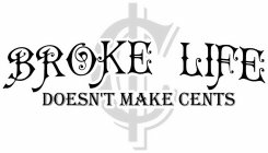 BROKE LIFE DOESN'T MAKE CENTS