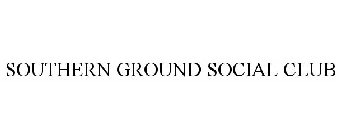 SOUTHERN GROUND SOCIAL CLUB