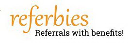 REFERBIES REFERRALS WITH BENEFITS!