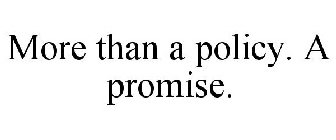 MORE THAN A POLICY. A PROMISE.