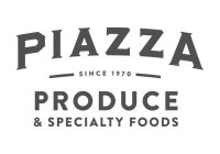 PIAZZA SINCE 1970 PRODUCE & SPECIALTY FOODS
