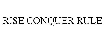 RISE CONQUER RULE