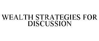 WEALTH STRATEGIES FOR DISCUSSION