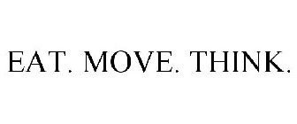 EAT. MOVE. THINK.