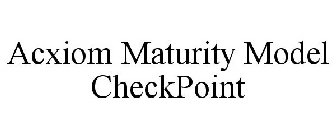 ACXIOM MATURITY MODEL CHECKPOINT