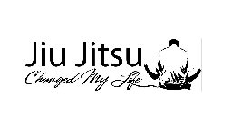 JIU JITSU CHANGED MY LIFE