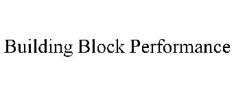 BUILDING BLOCK PERFORMANCE