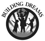 BUILDING DREAMS