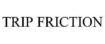 TRIP FRICTION
