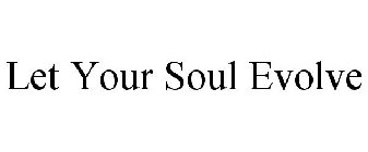 LET YOUR SOUL EVOLVE