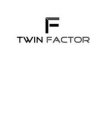 F TWIN FACTOR