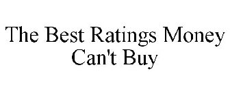 THE BEST RATINGS MONEY CAN'T BUY