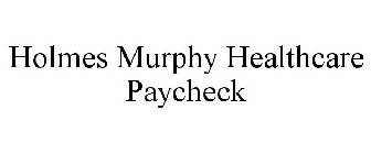 HOLMES MURPHY HEALTHCARE PAYCHECK