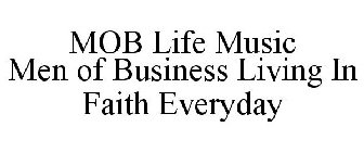 MOB LIFE MUSIC MEN OF BUSINESS LIVING IN FAITH EVERYDAY