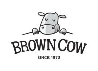 BROWN COW SINCE 1973