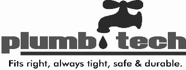 PLUMB TECH FITS RIGHT, ALWAYS TIGHT, SAFE & DURABLE.