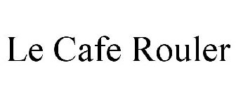 LE CAFE ROULER