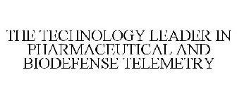 THE TECHNOLOGY LEADER IN PHARMACEUTICAL AND BIODEFENSE TELEMETRY