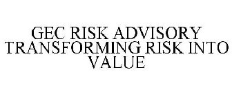 GEC RISK ADVISORY TRANSFORMING RISK INTO VALUE