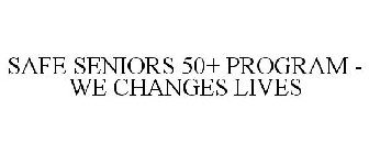 SAFE SENIORS 50+ PROGRAM - WE CHANGES LIVES