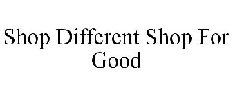 SHOP DIFFERENT SHOP FOR GOOD