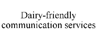 DAIRY-FRIENDLY COMMUNICATION SERVICES