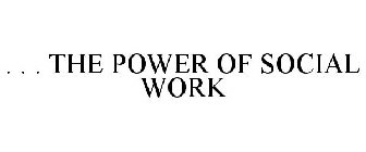 . . . THE POWER OF SOCIAL WORK