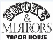 SMOKE & MIRRORS VAPOR HOUSE
