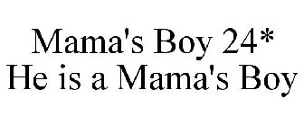 MAMA'S BOY 24* HE IS A MAMA'S BOY
