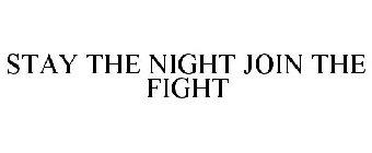 STAY THE NIGHT JOIN THE FIGHT