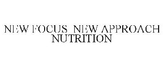 NEW FOCUS NEW APPROACH NUTRITION