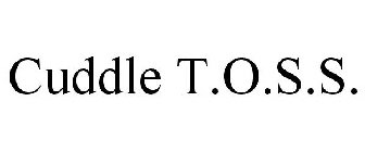 CUDDLE T.O.S.S.