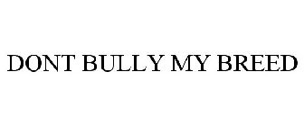 DONT BULLY MY BREED