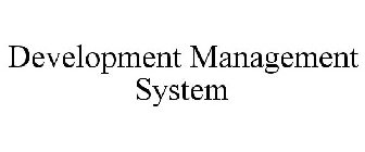 DEVELOPMENT MANAGEMENT SYSTEM