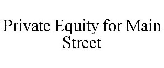 PRIVATE EQUITY FOR MAIN STREET