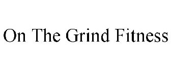 ON THE GRIND FITNESS