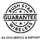 RUSH STAR GUARANTEE WIRELESS SIX STAR SERVICE & SUPPORT