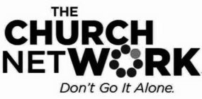 THE CHURCH NETWORK DON'T GO IT ALONE