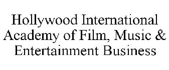 HOLLYWOOD INTERNATIONAL ACADEMY OF FILM, MUSIC & ENTERTAINMENT BUSINESS