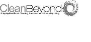 CLEAN BEYOND BRINGING HEALTHCARE CLEANING STANDARDS TO EVERYDAY LIVING