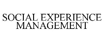 SOCIAL EXPERIENCE MANAGEMENT