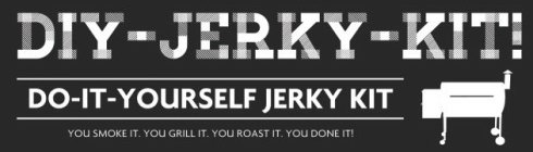 DIY-JERKY-KIT! DO-IT-YOURSELF JERKY KIT YOU SMOKE IT. YOU GRILL IT. YOU ROAST IT. YOU DONE IT!
