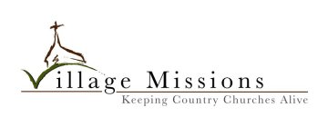 VILLAGE MISSIONS KEEPING COUNTRY CHURCHES ALIVE