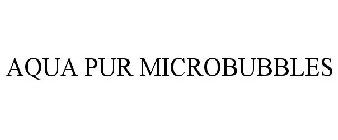 AQUA PUR MICROBUBBLES