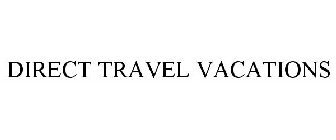 DIRECT TRAVEL VACATIONS