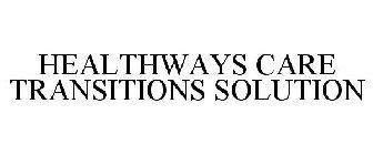 HEALTHWAYS CARE TRANSITIONS SOLUTION